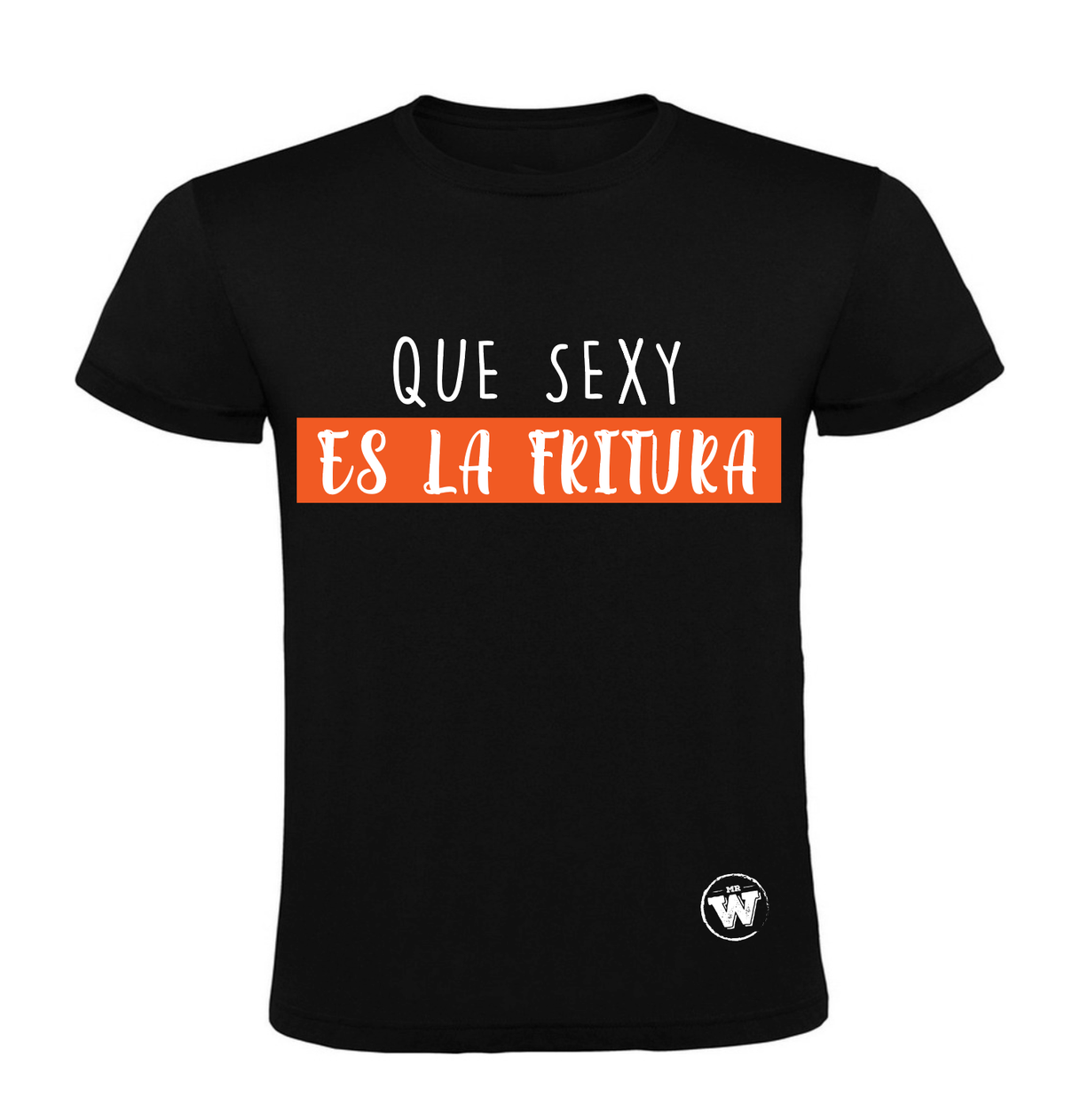 POLERA Mr.W "QUE SEXY ES LA FRITURA"